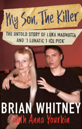Brian Whitney - My Son, The Killer: The Untold Story of Luka Magnotta and 1 Lunatic 1 Ice Pick