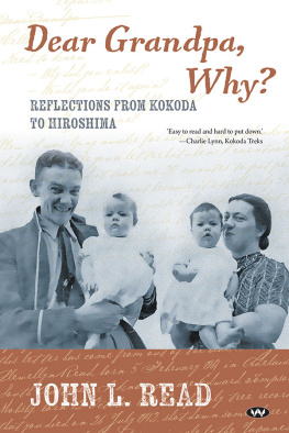 John L Read - Dear Grandpa, Why?: Reflections from Kokoda to Hiroshima