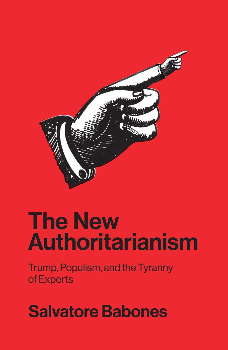 The New Authoritarianism Trump Populism and the Tyranny of Experts Salvatore - photo 1