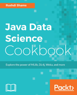 Rushdi Shams - Java Data Science Cookbook. Explore the power of MLlib, DL4j, Weka and more