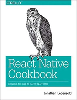 Jonathan Lebensold [Lebensold React Native Cookbook: Bringing the Web to Native Platforms