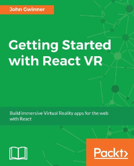 John Gwinner [Gwinner Getting Started With React VR: Build Immersive Virtual Reality Apps for the Web With React