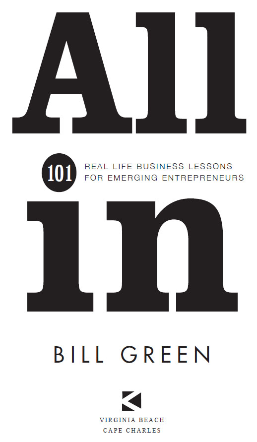 All In 101 Real-Life Business Lessons for Emerging Entrepreneurs by Bill - photo 2