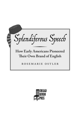 Rosemarie Ostler - Splendiferous Speech: How Early Americans Pioneered Their Own Brand of English