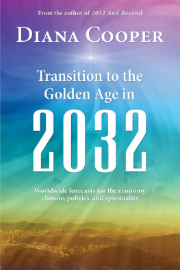 Diana Cooper Transition to the Golden Age in 2032: Worldwide Forecasts for the Economy, Climate, Politics, and Spirituality