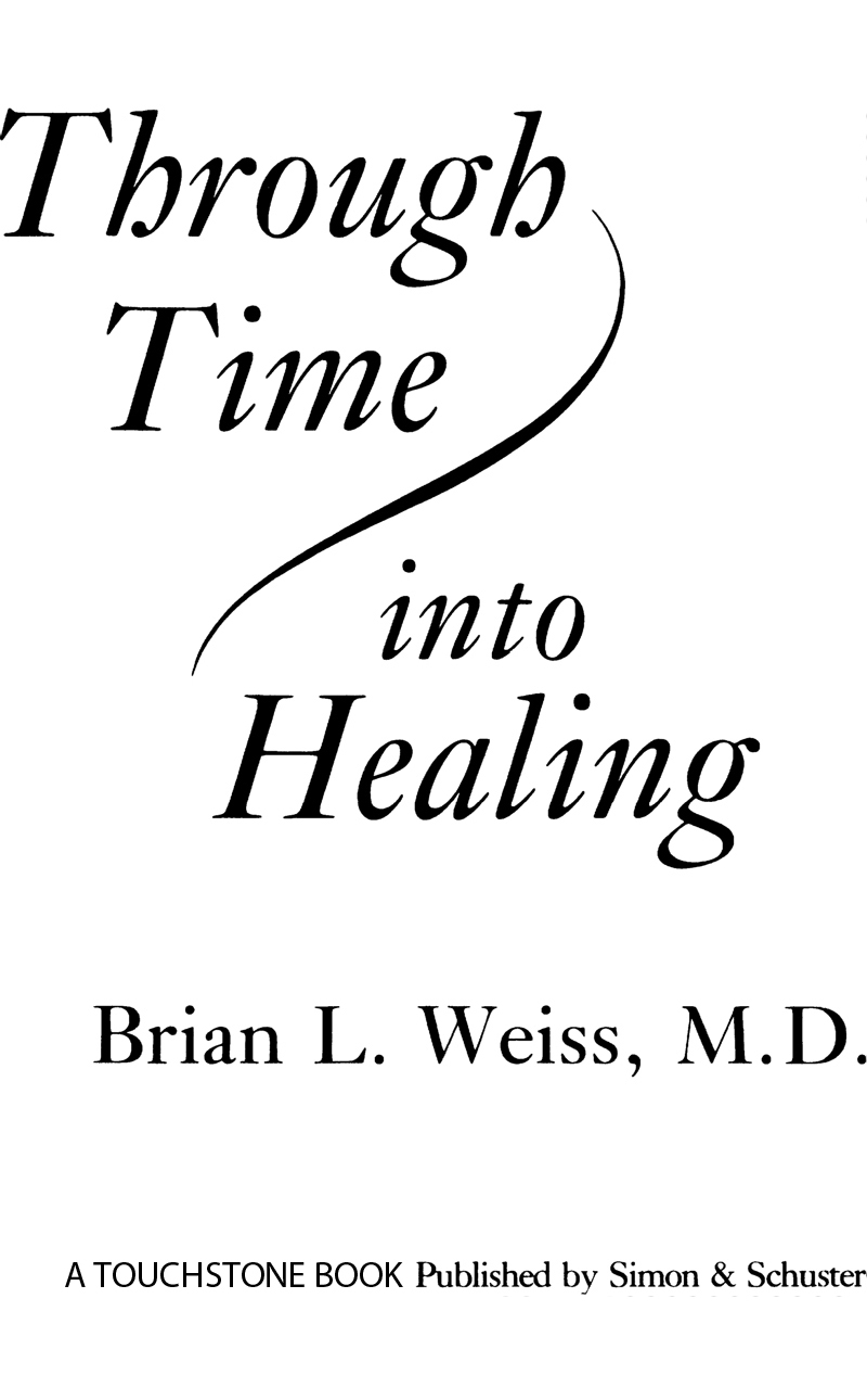 Through Time Into Healing Discovering the Power of Regression Therapy to Erase Trauma and Transform Mind Body and Relationships - image 3