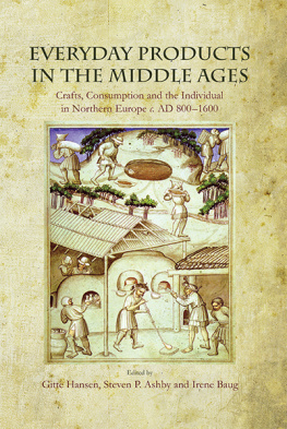 Gitte Hansen Everyday Products in the Middle Ages: Crafts, Consumption and the Individual in Northern Europe c. AD 800-1600