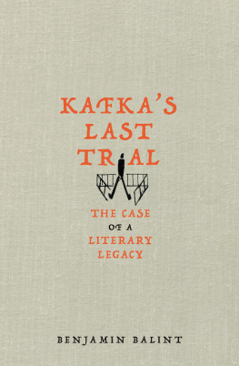 Benjamin Balint Kafka’s Last Trial: The Case of a Literary Legacy