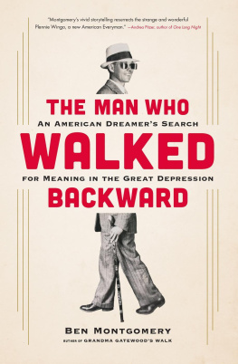 Ben Montgomery The Man Who Walked Backward: An American Dreamer’s Search for Meaning in the Great Depression