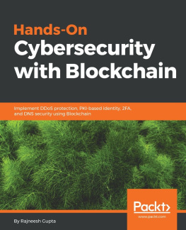 Rajneesh Gupta - Hands-On Cybersecurity with Blockchain: Implement DDoS protection, PKI-based identity, 2FA, and DNS security using Blockchain