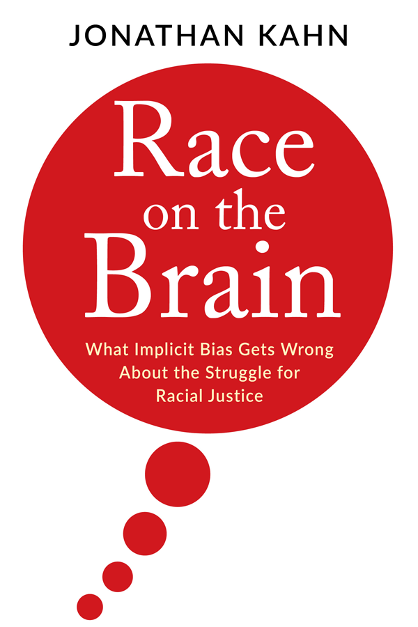 RACE ON THE BRAIN JONATHAN KAHN RACE ON THE BRAIN What Implicit Bias Gets - photo 1