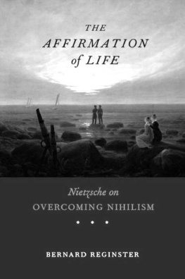 Bernard Reginster The Affirmation of Life: Nietzsche on Overcoming Nihilism