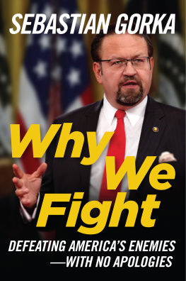 Sebastian Gorka - Why We Fight: Defeating America’s Enemies - With No Apologies