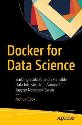 Joshua Cook [Joshua Cook] - Docker for Data Science: Building Scalable and Extensible Data Infrastructure Around the Jupyter Notebook Server