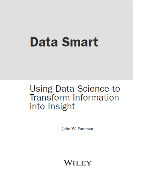 Data Smart Using Data Science to Transform Information into Insight Published - photo 1