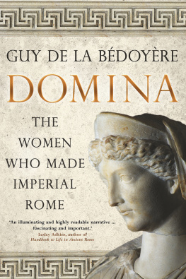 Guy De La Bédoyère Domina: The Women Who Made Imperial Rome