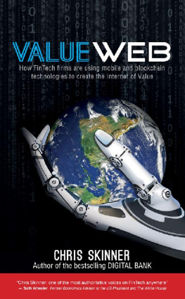 Chris Skinner [Chris Skinner] ValueWeb: How fintech firms are using bitcoin blockchain and mobile technologies to create the Internet