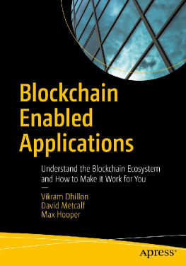 Max Hooper Blockchain Enabled Applications: Understand the Blockchain Ecosystem and How to Make it Work for You