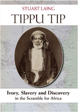 Stuart Laing - Tippu Tip: Ivory, Slavery and Discovery in the Scramble for Africa