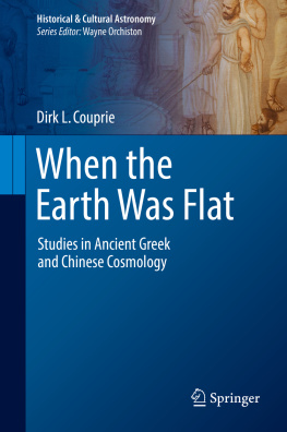 Dirk L. Couprie - When the Earth Was Flat: Studies in Ancient Greek and Chinese Cosmology