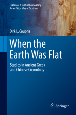 Dirk L. Couprie When the Earth Was Flat: Studies in Ancient Greek and Chinese Cosmology