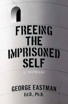 George Eastman - Freeing the Imprisoned Self: A Memoir