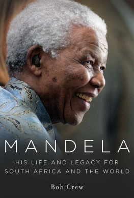 Bob Crew - Mandela: His Life and Legacy for South Africa and the World