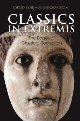 Edmund Richardson - Classics in Extremis: The Edges of Classical Reception