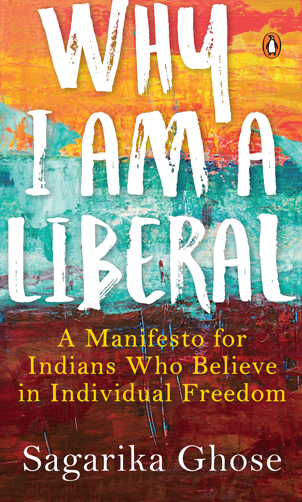 SAGARIKA GHOSE WHY I AM A LIBERAL A Manifesto for Indians - photo 1