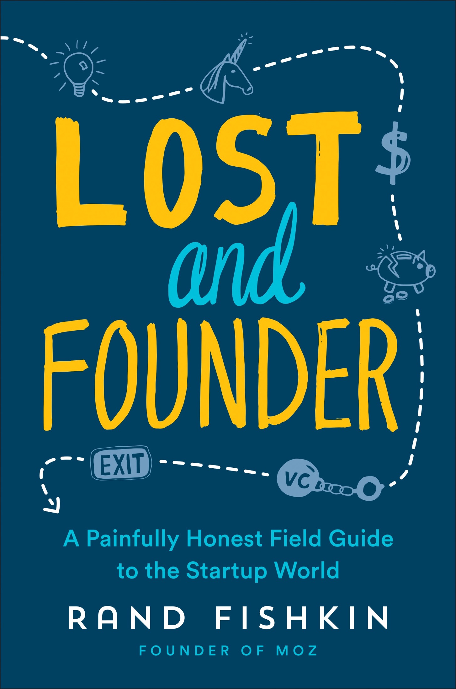 Lost and Founder A Painfully Honest Field Guide to the Startup World - image 1