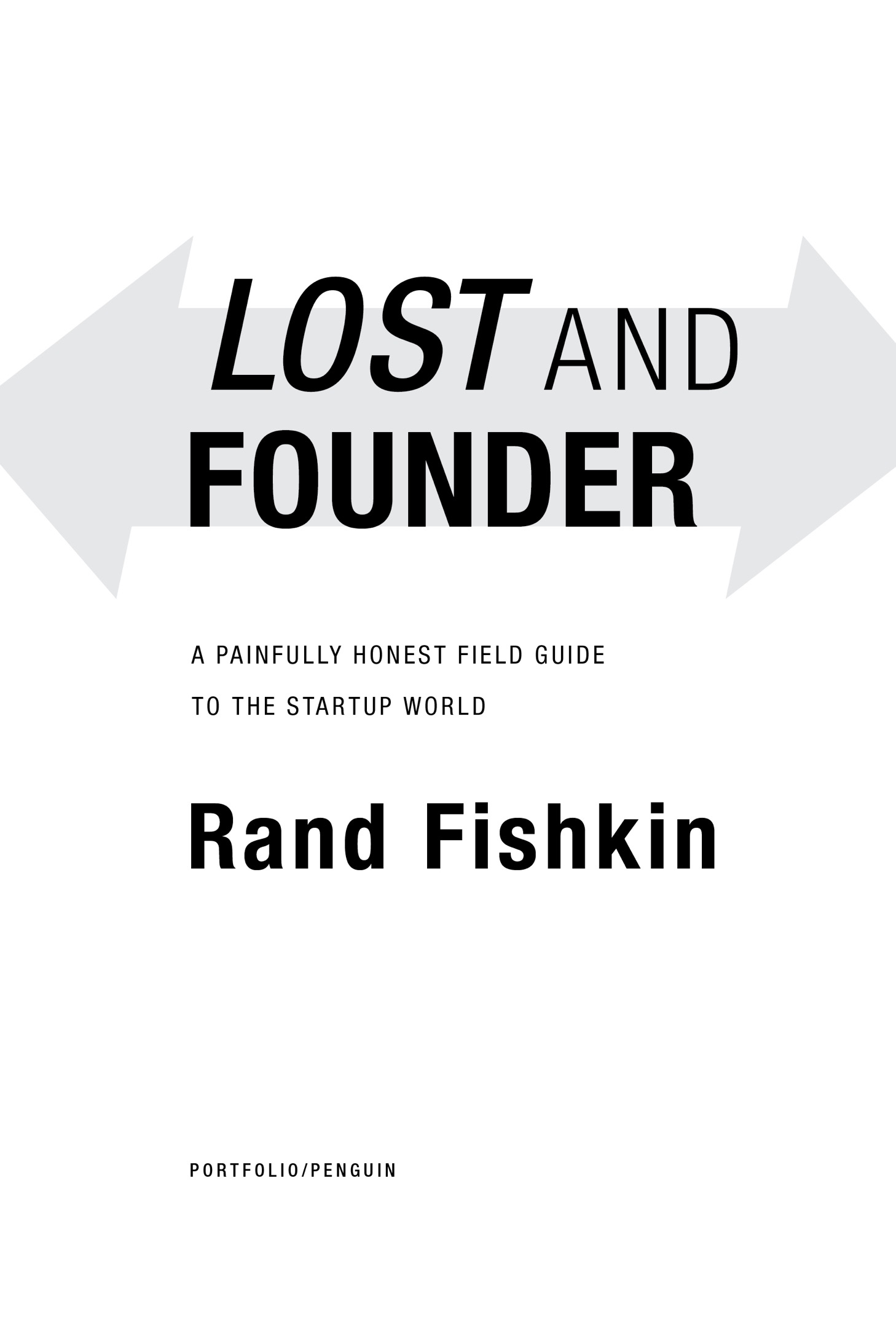 Lost and Founder A Painfully Honest Field Guide to the Startup World - image 2