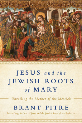 Brant James Pitre Jesus and the Jewish Roots of Mary: Unveiling the Mother of the Messiah