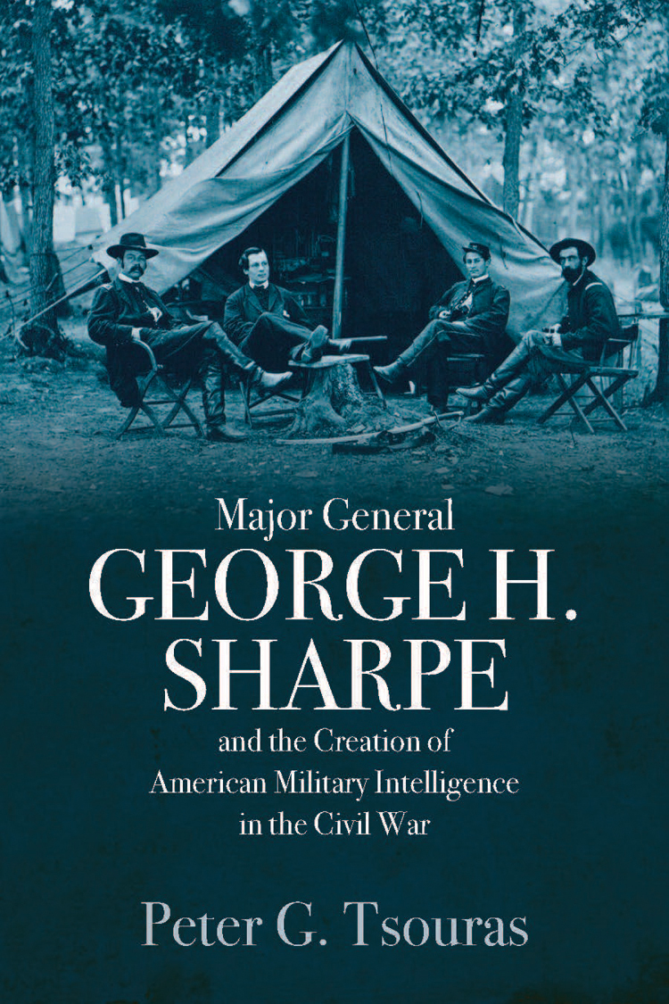 Major General George H Sharpe and the Creation of American Military Intelligence in the Civil War - image 1