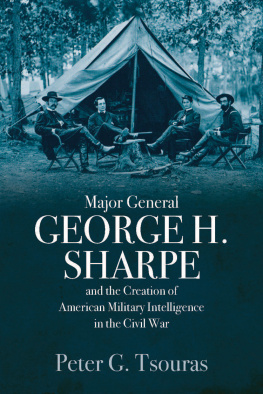 Peter G. Tsouras - Major General George H. Sharpe and the Creation of American Military Intelligence in the Civil War