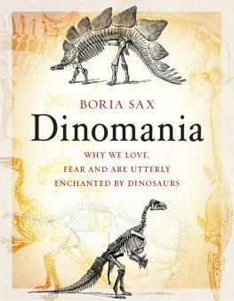 Boria Sax - Dinomania: Why We Love, Fear and Are Utterly Enchanted by Dinosaurs