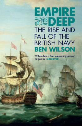 Ben Wilson - Empire of the Deep: The Rise and Fall of the British Navy