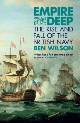 Ben Wilson Empire of the Deep: The Rise and Fall of the British Navy