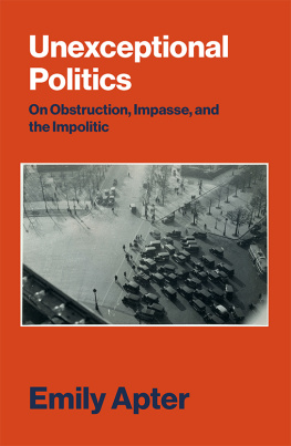 Emily Apter Unexceptional Politics - On Obstruction, Impasse, and the Impolitic