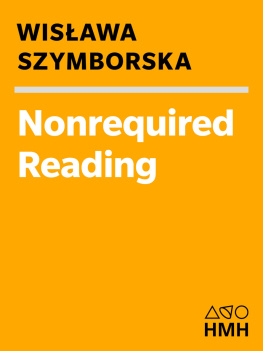 Wislawa Szymborska - Nonrequired Reading: Prose Pieces