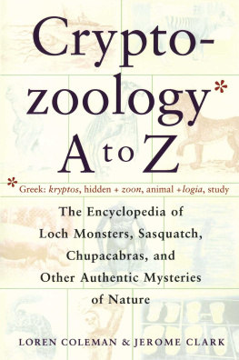 Loren Coleman - Cryptozoology A To Z: The Encyclopedia of Loch Monsters, Sasquatch, Chupacabras, and Other Authentic Mysteries of Nature