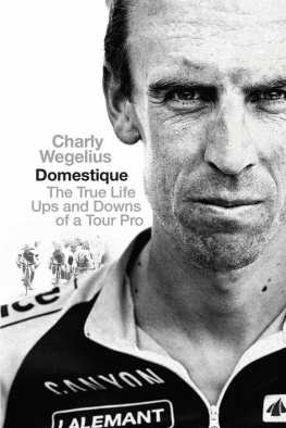 Charly Wegelius - Domestique: The Real-life Ups and Downs of a Tour Pro