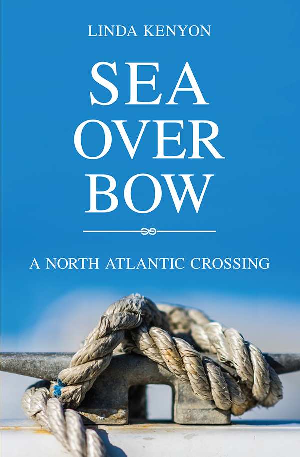 SEA OVER BOW A NORTH ATLANTIC CROSSING Linda Kenyon 2018 Linda Kenyon All - photo 1