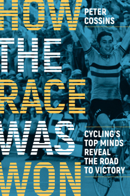 Peter Cossins - How the Race Was Won: Cycling’s Top Minds Reveal the Road to Victory