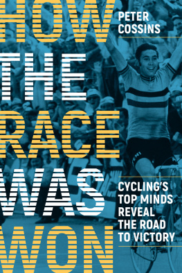 Peter Cossins How the Race Was Won: Cycling’s Top Minds Reveal the Road to Victory