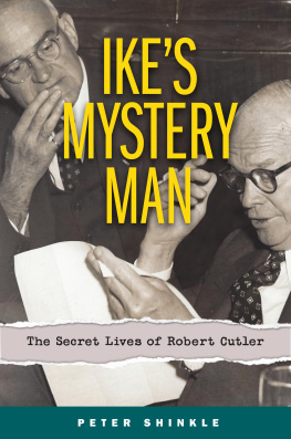 Peter Shinkle Ike’s Mystery Man: The Secret Lives of Robert Cutler