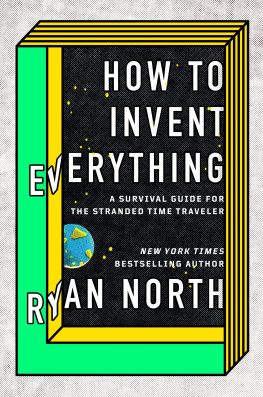 North - How to invent everything : a survival guide for the stranded time traveler