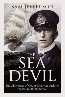 Sam Jefferson - The Sea Devil: The Adventures of Count Felix von Luckner, the Last Raider under Sail