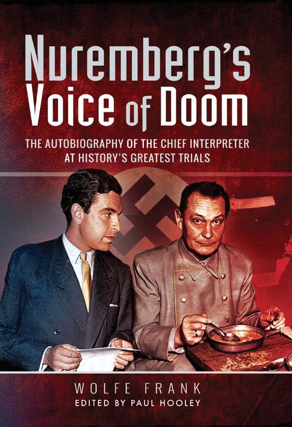 NUREMBERGS VOICE of DOOM THE AUTOBIOGRAPHY OF THE CHIEF INTERPRETER AT HISTORYS - photo 1