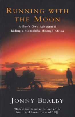 Jonny Bealby Running with the Moon: A Boy’s Own Adventure: Riding a Motorbike Through Africa