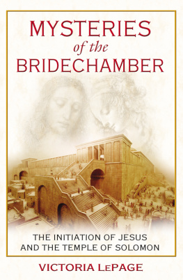 Victoria LePage Mysteries of the Bridechamber: The Initiation of Jesus and the Temple of Solomon